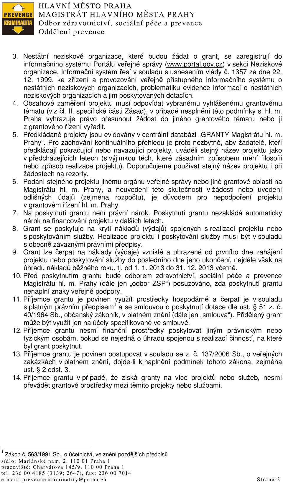 1999, ke zřízení a provozování veřejně přístupného informačního systému o nestátních neziskových organizacích, problematiku evidence informací o nestátních neziskových organizacích a jim