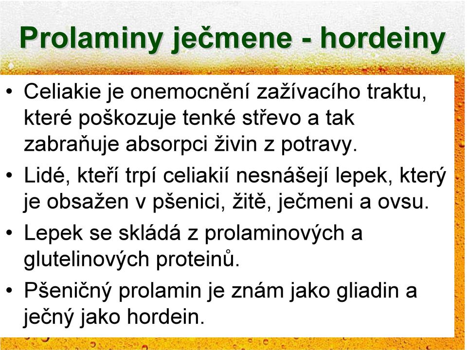 Lidé, kteří trpí celiakií nesnášejí lepek, který je obsažen v pšenici, žitě, ječmeni a