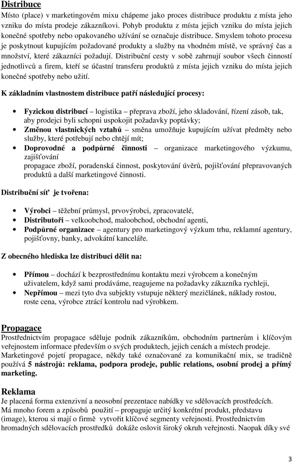 Smyslem tohoto procesu je poskytnout kupujícím požadované produkty a služby na vhodném místě, ve správný čas a množství, které zákazníci požadují.