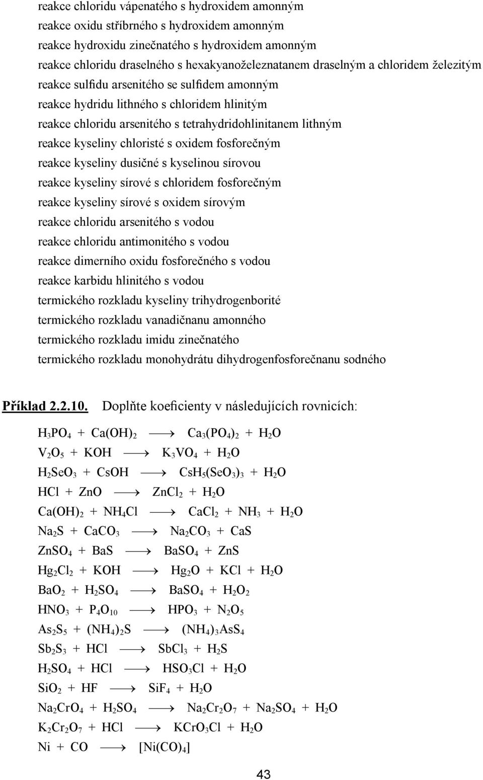 chloristé s oxidem fosforečným reakce kyseliny dusičné s kyselinou sírovou reakce kyseliny sírové s chloridem fosforečným reakce kyseliny sírové s oxidem sírovým reakce chloridu arsenitého s vodou