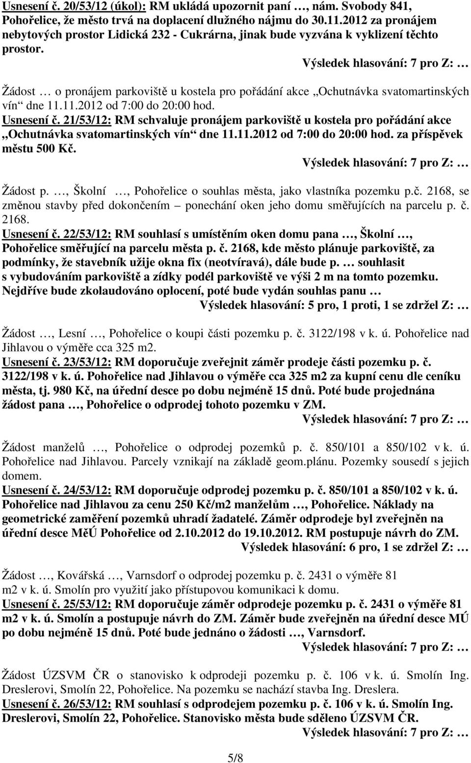 Žádost o pronájem parkoviště u kostela pro pořádání akce Ochutnávka svatomartinských vín dne 11.11.2012 od 7:00 do 20:00 hod. Usnesení č.