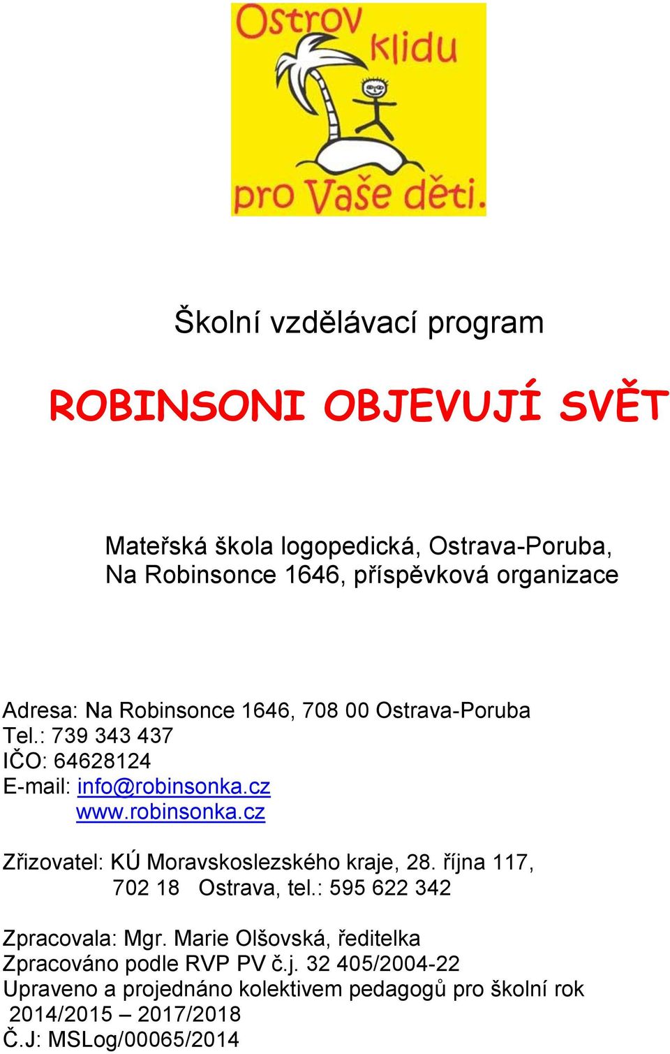 cz www.robinsonka.cz Zřizovatel: KÚ Moravskoslezského kraje, 28. října 117, 702 18 Ostrava, tel.: 595 622 342 Zpracovala: Mgr.