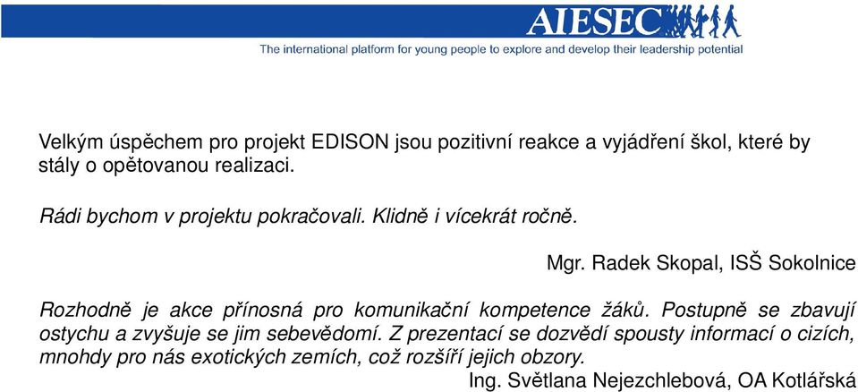 Radek Skopal, ISŠ Sokolnice Rozhodně je akce přínosná pro komunikační kompetence žáků.