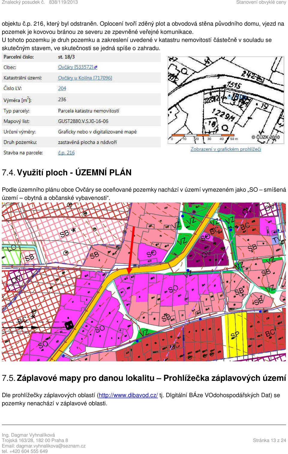 Využití ploch - ÚZEMNÍ PLÁN Podle územního plánu obce Ovčáry se oceňované pozemky nachází v území vymezeném jako SO smíšená území obytná a občanské vybavenosti. 7.5.