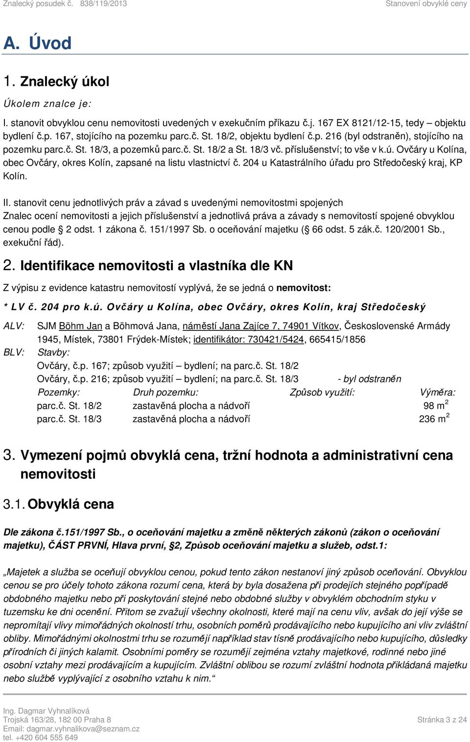 Ovčáry u Kolína, obec Ovčáry, okres Kolín, zapsané na listu vlastnictví č. 204 u Katastrálního úřadu pro Středočeský kraj, KP Kolín. II.