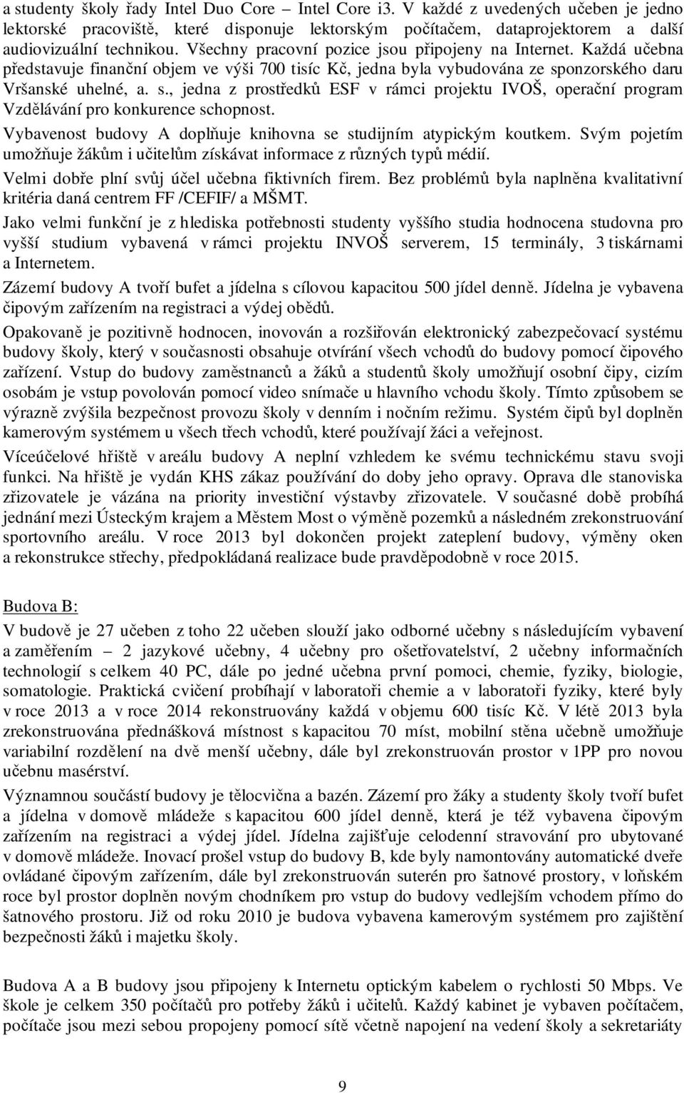 onzorského daru Vršanské uhelné, a. s., jedna z prostředků ESF v rámci projektu IVOŠ, operační program Vzdělávání pro konkurence schopnost.