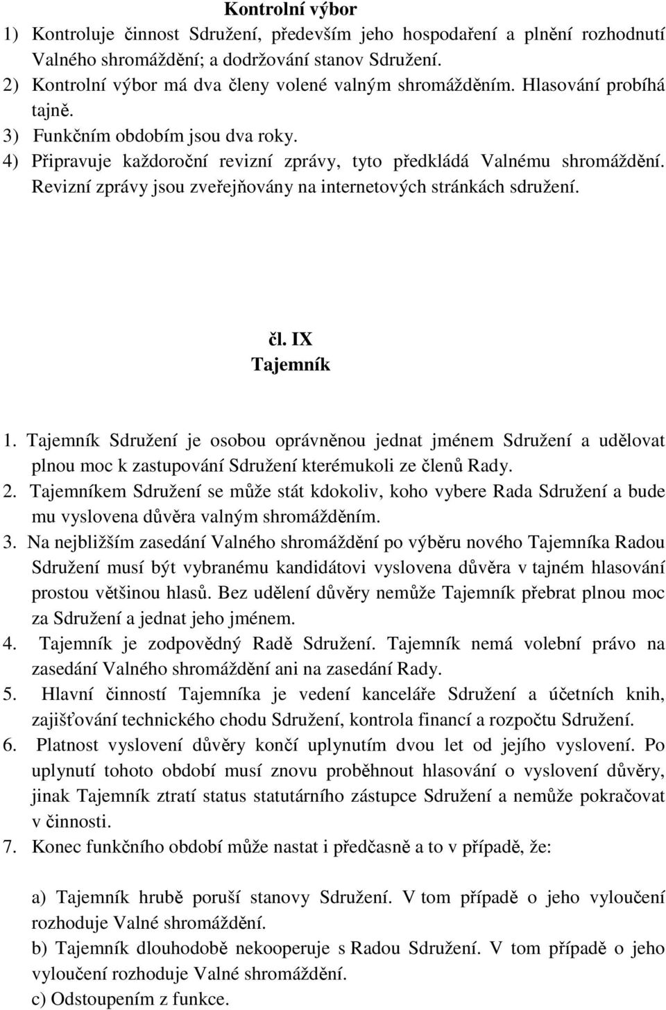 Revizní zprávy jsou zveřejňovány na internetových stránkách sdružení. čl. IX Tajemník 1.