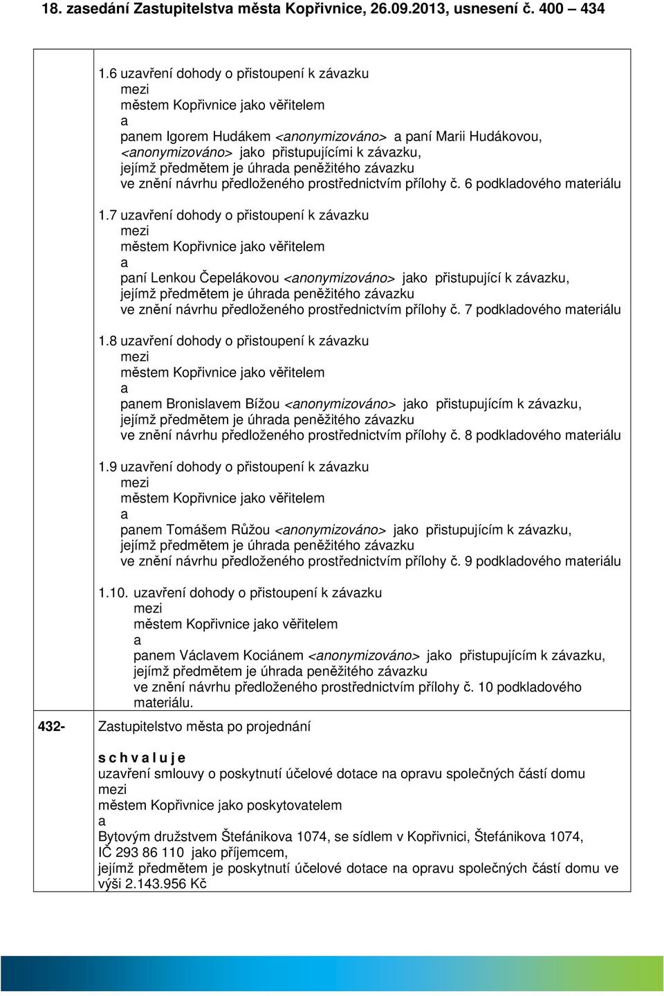 peněžitého závzku ve znění návrhu předloženého prostřednictvím přílohy č. 6 podkldového mteriálu 1.