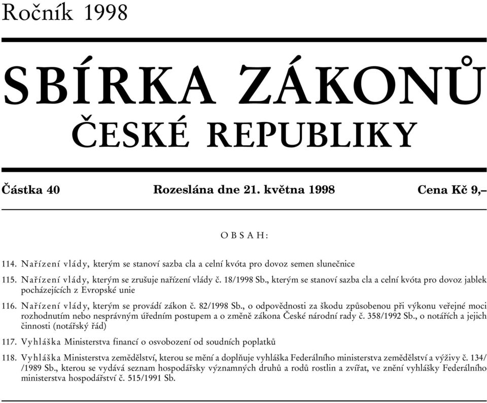 , kteryвm se stanovхв sazba cla a celnхв kvoвta pro dovoz jablek pochaвzejхвcхвch z EvropskeВ unie 116. NarП хвzenхв vlaв dy, kteryвm se provaвdхв zaвkon cп. 82/1998 Sb.