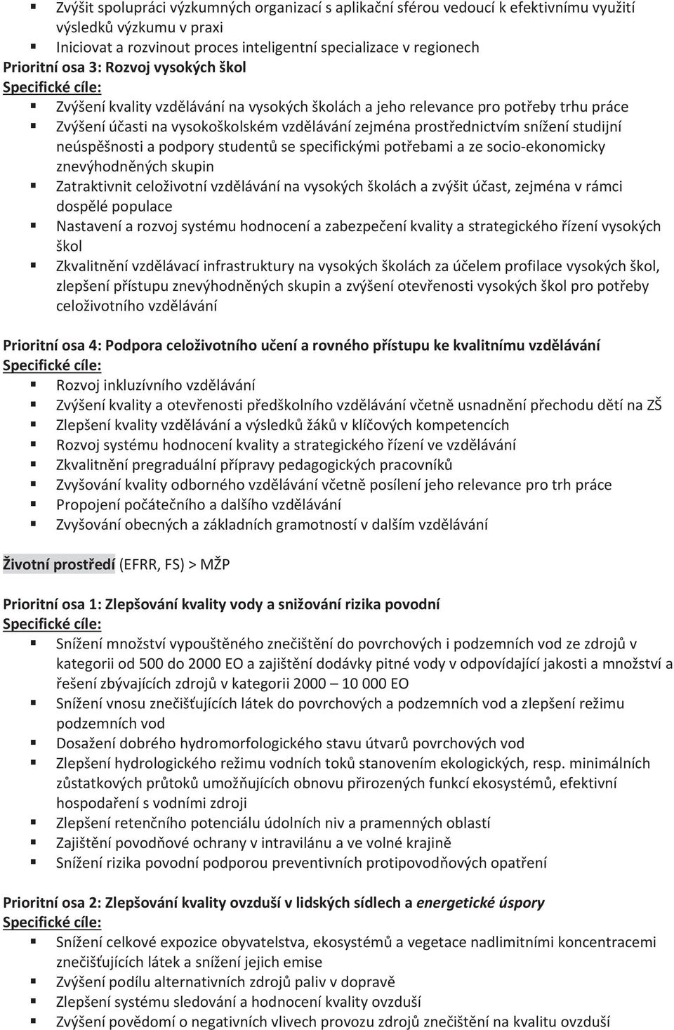 neúspšnostiapodporystudentsespecifickýmipotebamiazesocioekonomicky znevýhodnnýchskupin Zatraktivnitceloživotnívzdlávánínavysokýchškoláchazvýšitúast,zejménavrámci dosplépopulace