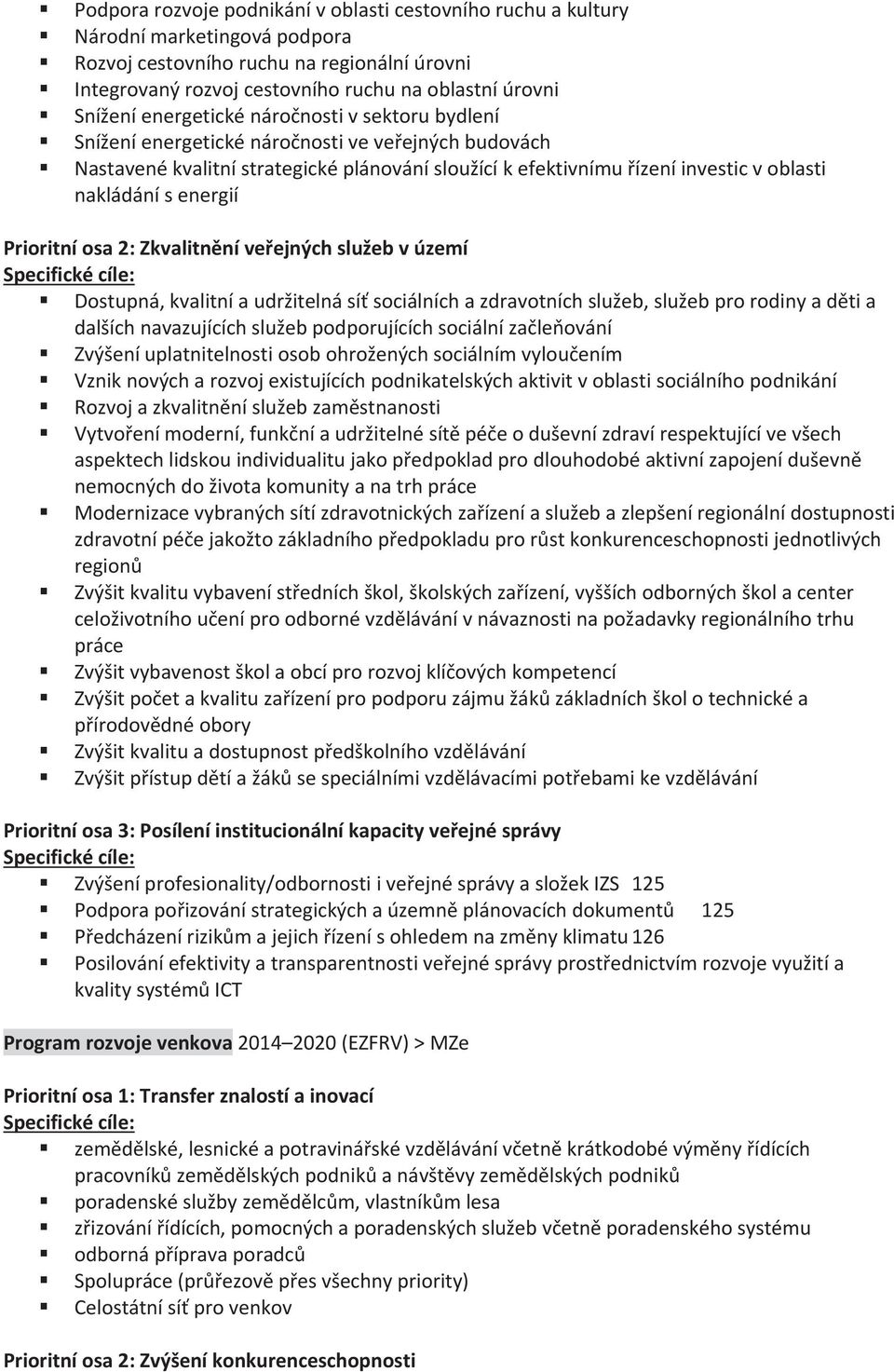 Prioritníosa2:Zkvalitnníveejnýchslužebvúzemí Specifickécíle: Dostupná,kvalitníaudržitelnásísociálníchazdravotníchslužeb,služebprorodinyadtia dalšíchnavazujícíchslužebpodporujícíchsociálnízaleování