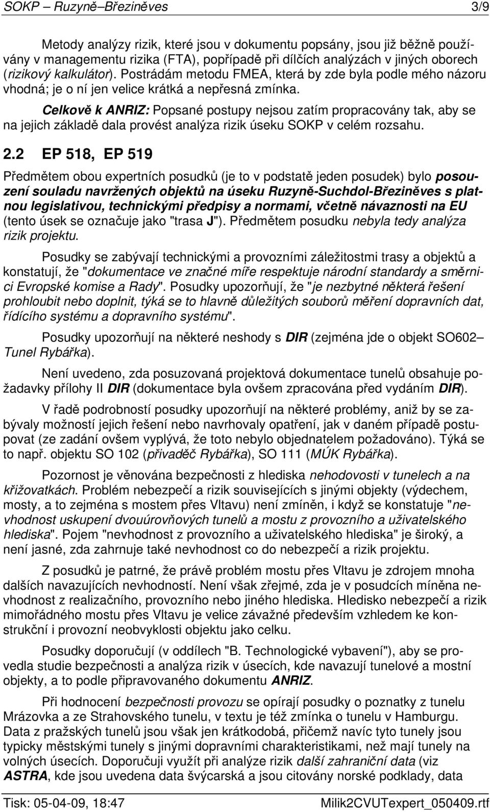 Celkově k ANRIZ: Popsané postupy nejsou zatím propracovány tak, aby se na jejich základě dala provést analýza rizik úseku SOKP v celém rozsahu. 2.