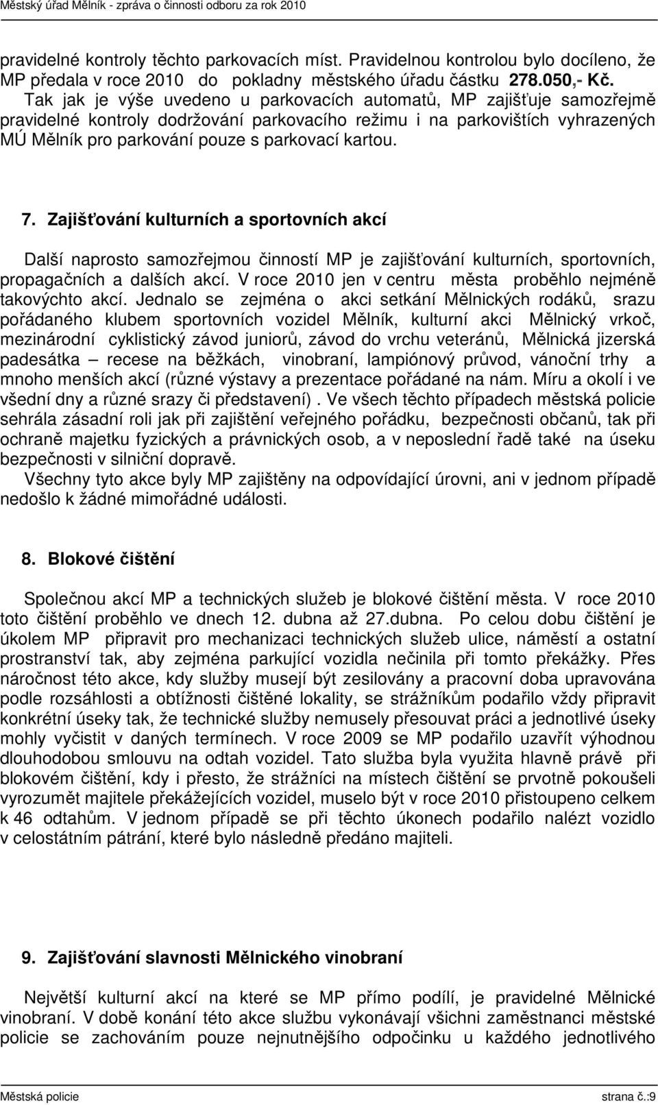 kartou. 7. Zajišťování kulturních a sportovních akcí Další naprosto samozřejmou činností MP je zajišťování kulturních, sportovních, propagačních a dalších akcí.