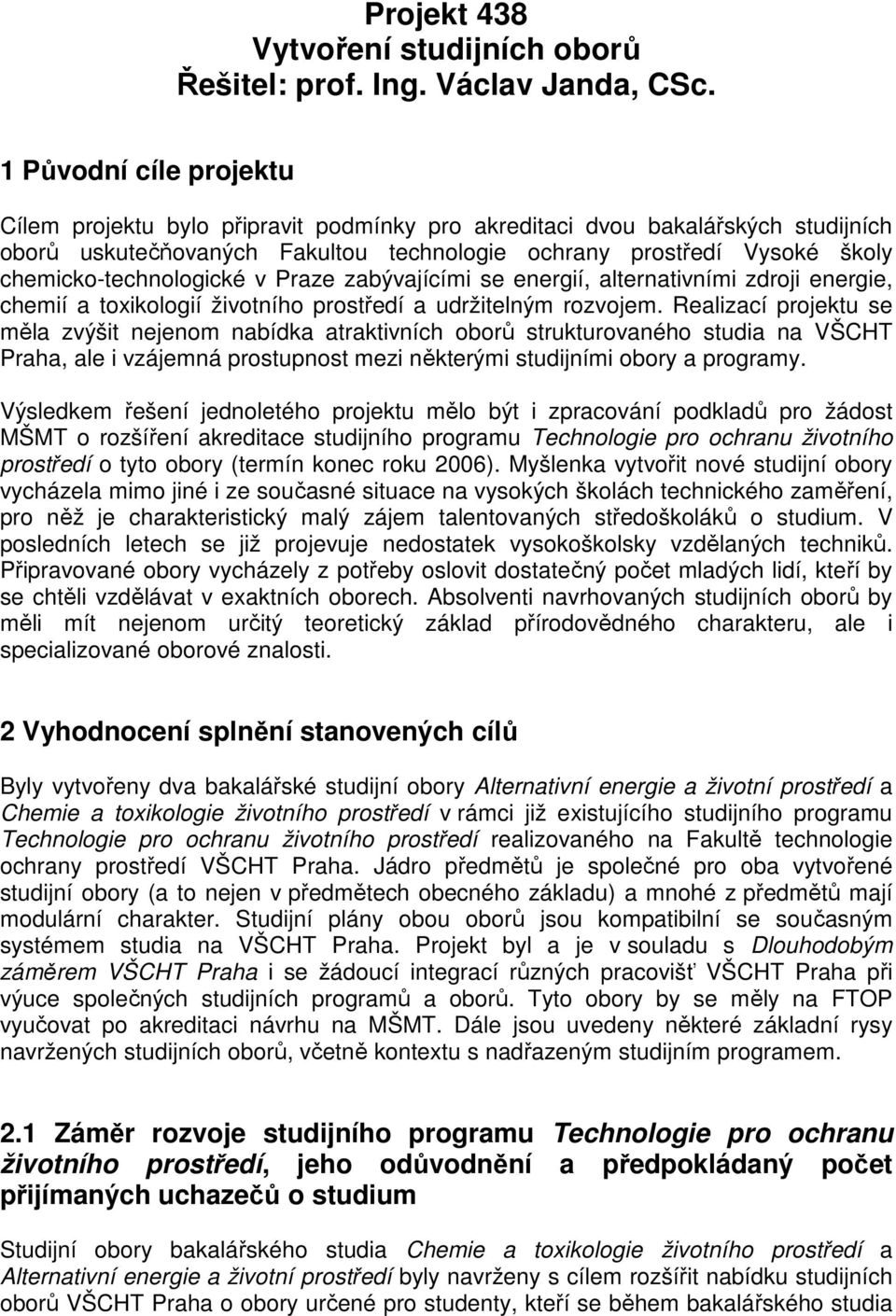 chemicko-technologické v Praze zabývajícími se energií, alternativními zdroji energie, chemií a toxikologií životního prostředí a udržitelným rozvojem.