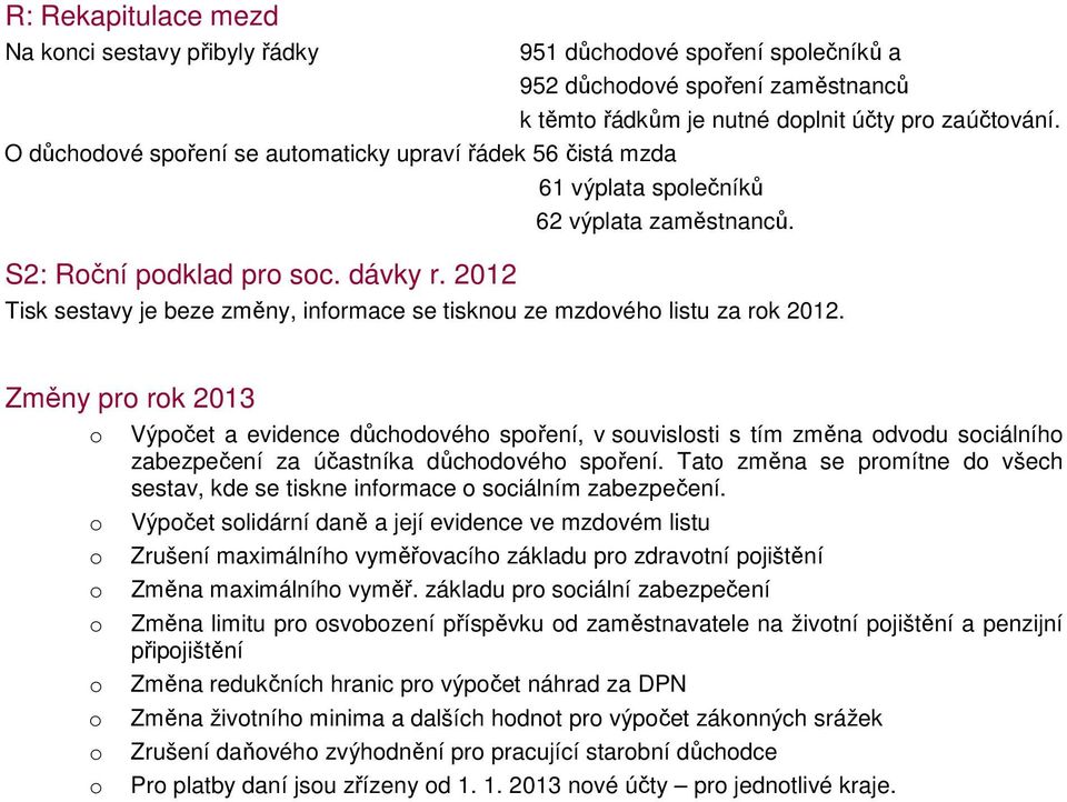 2012 Tisk sestavy je beze změny, infrmace se tisknu ze mzdvéh listu za rk 2012.