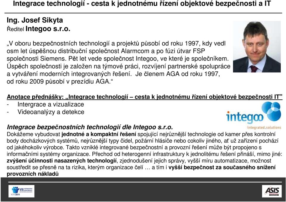 Je členem AGA od roku 1997, od roku 2009 působí v prezídiu AGA.