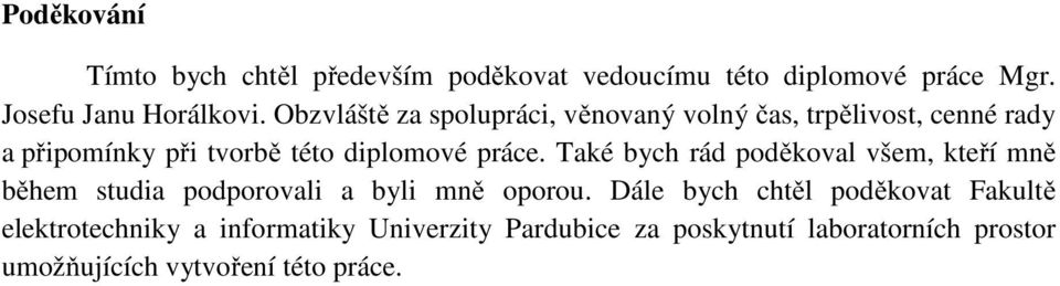 Také bych rád poděkoval všem, kteří mně během studia podporovali a byli mně oporou.