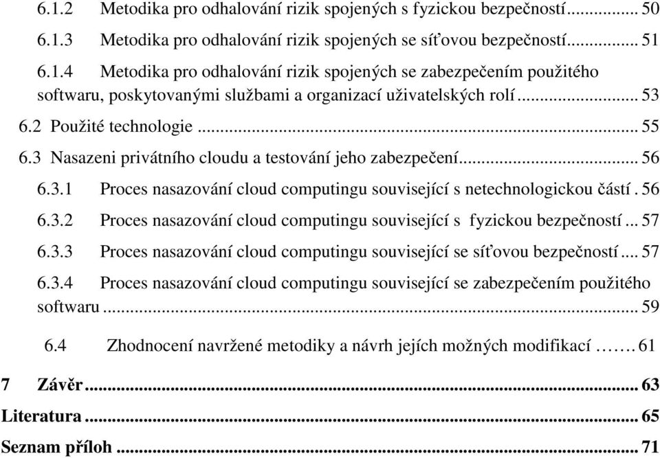 .. 57 6.3.3 Proces nasazování cloud computingu související se síťovou bezpečností... 57 6.3.4 Proces nasazování cloud computingu související se zabezpečením použitého softwaru... 59 6.