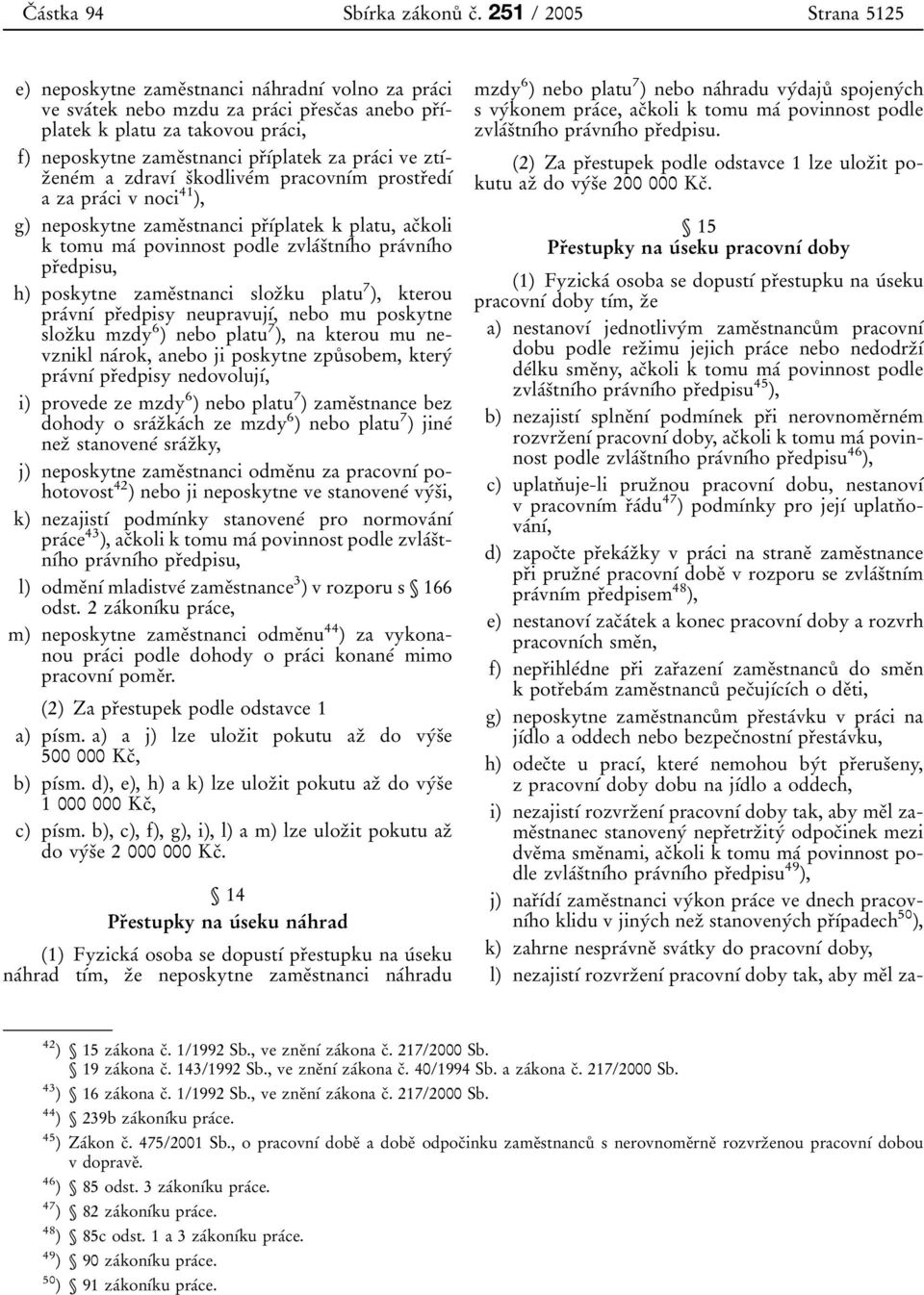 prоубplatek za praбci ve ztубzоeneбm a zdravуб sоkodliveбm pracovnубm prostrоedуб azapraбci v noci 41 ), g) neposkytne zameоstnanci prоубplatek k platu, acоkoli k tomu maб povinnost podle