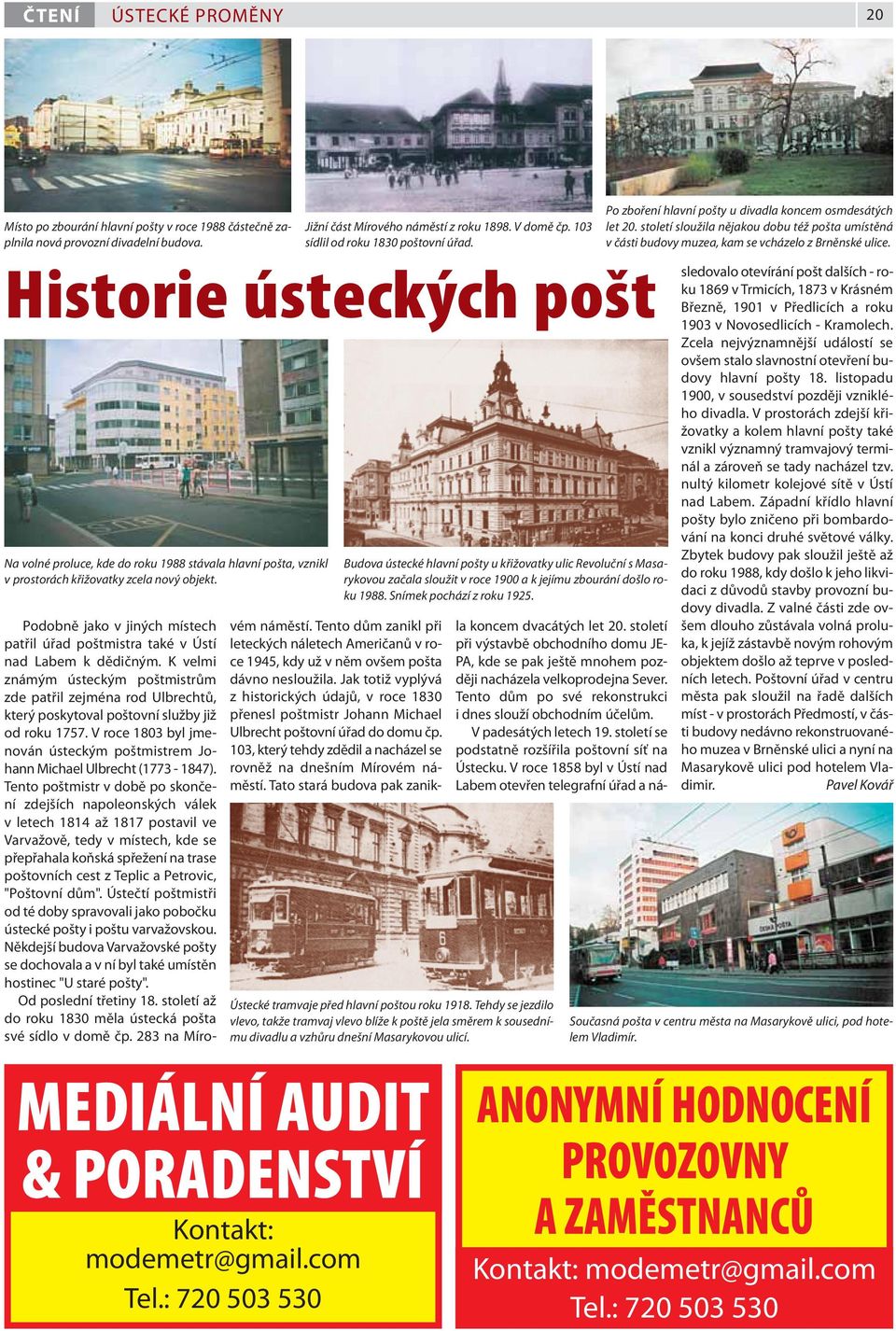 století sloužila nějakou dobu též pošta umístěná v části budovy muzea, kam se vcházelo z Brněnské ulice.