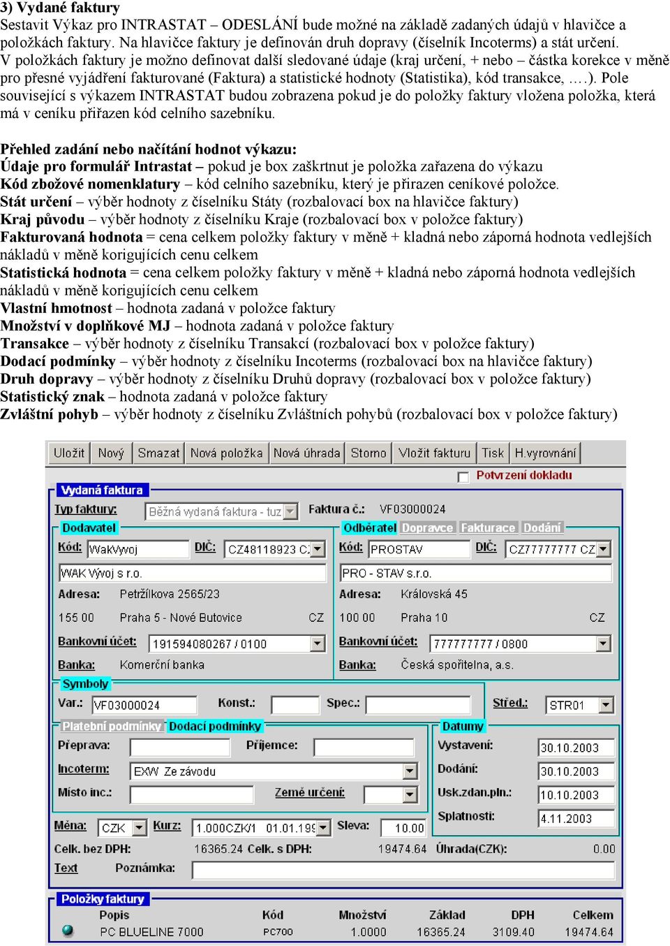 V položkách faktury je možno definovat další sledované údaje (kraj určení, + nebo částka korekce v měně pro přesné vyjádření fakturované (Faktura) 