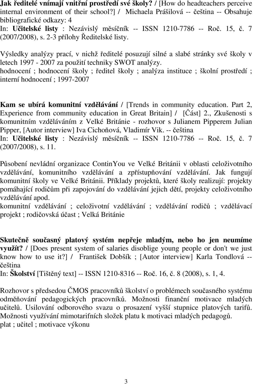 Výsledky analýzy prací, v nichž ředitelé posuzují silné a slabé stránky své školy v letech 1997-2007 za použití techniky SWOT analýzy.