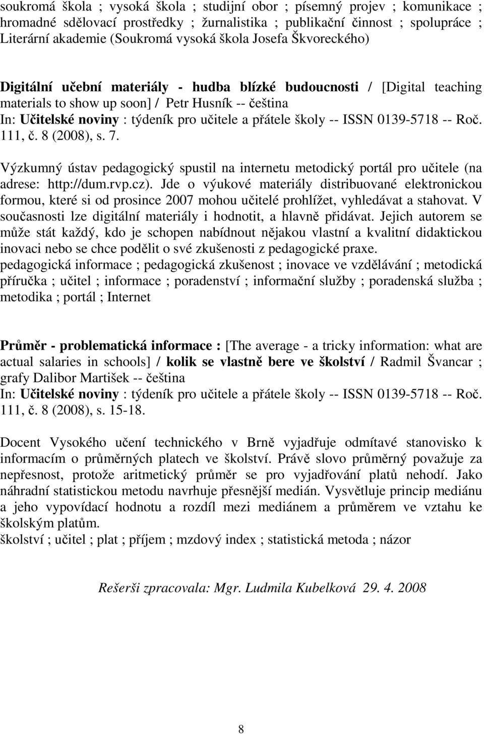 Výzkumný ústav pedagogický spustil na internetu metodický portál pro učitele (na adrese: http://dum.rvp.cz).