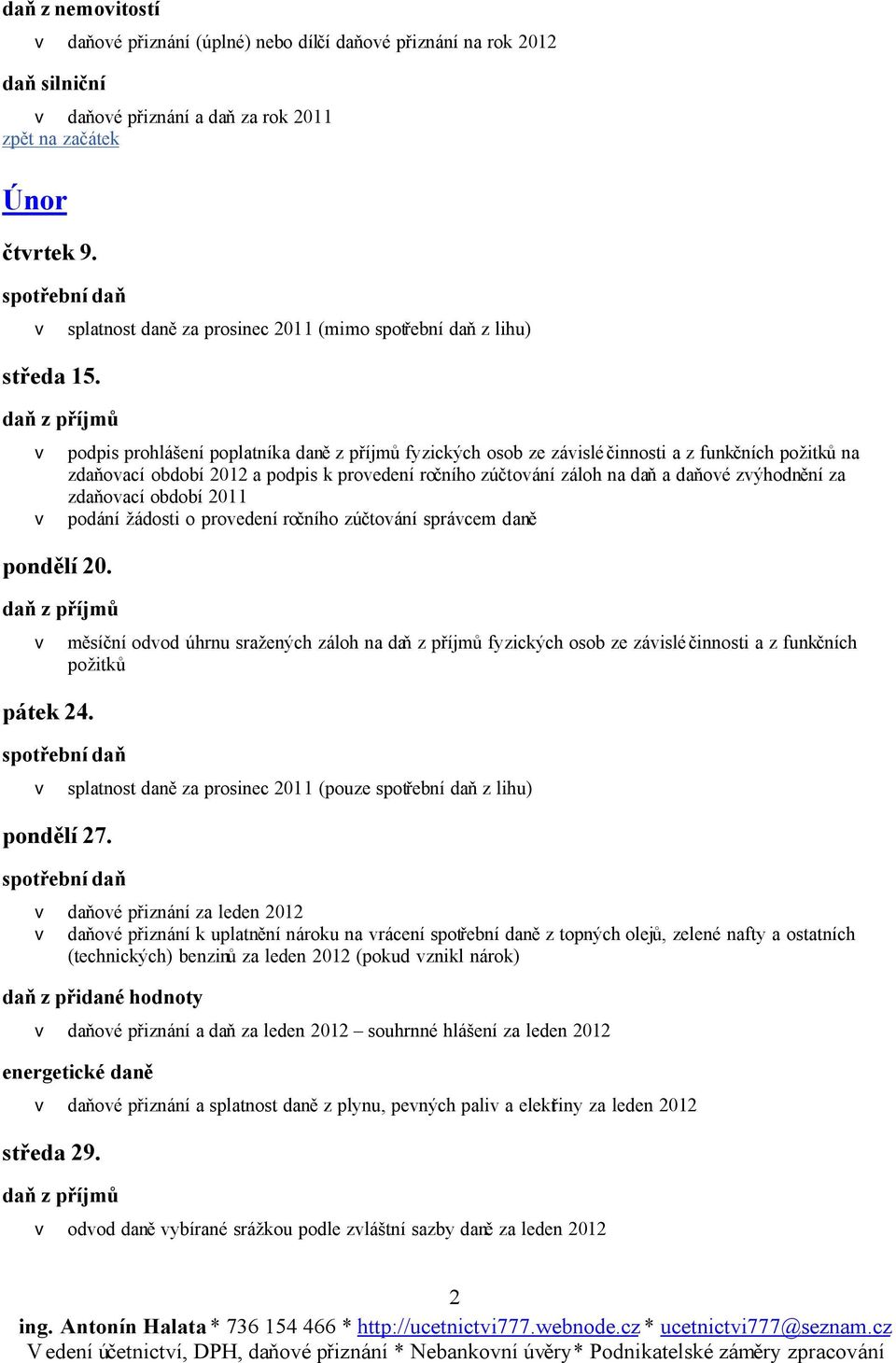 v podpis prohlášení poplatníka daně z příjmů fyzických osob ze závislé činnosti a z funkčních na zdaňovací období 2012 a podpis k provedení ročního zúčtování záloh na daň a daňové zvýhodnění za