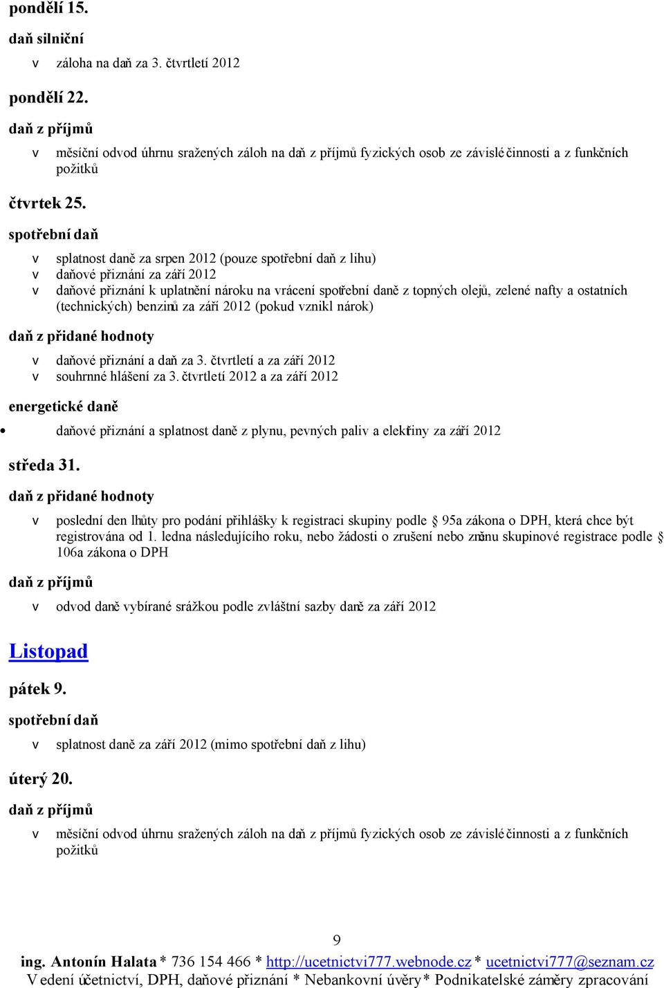 čtvrtletí a za září 2012 v souhrnné hlášení za 3. čtvrtletí 2012 a za září 2012 daňové přiznání a splatnost daně z plynu, pevných paliv a elektřiny za září 2012 středa 31.