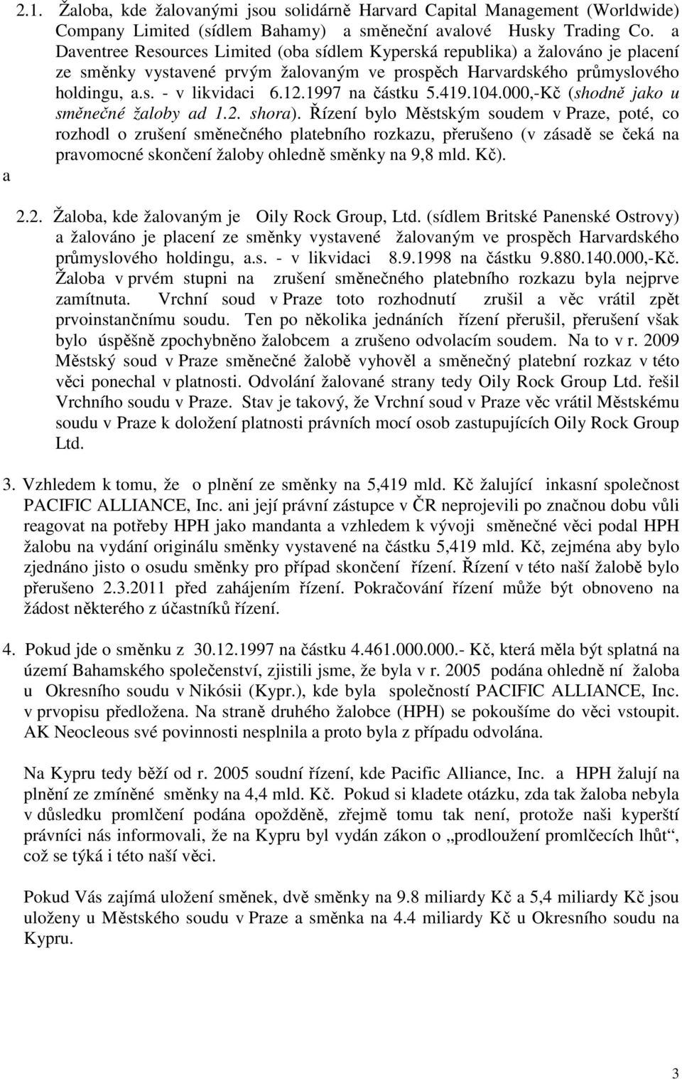 1997 na částku 5.419.104.000,-Kč (shodně jako u směnečné žaloby ad 1.2. shora).