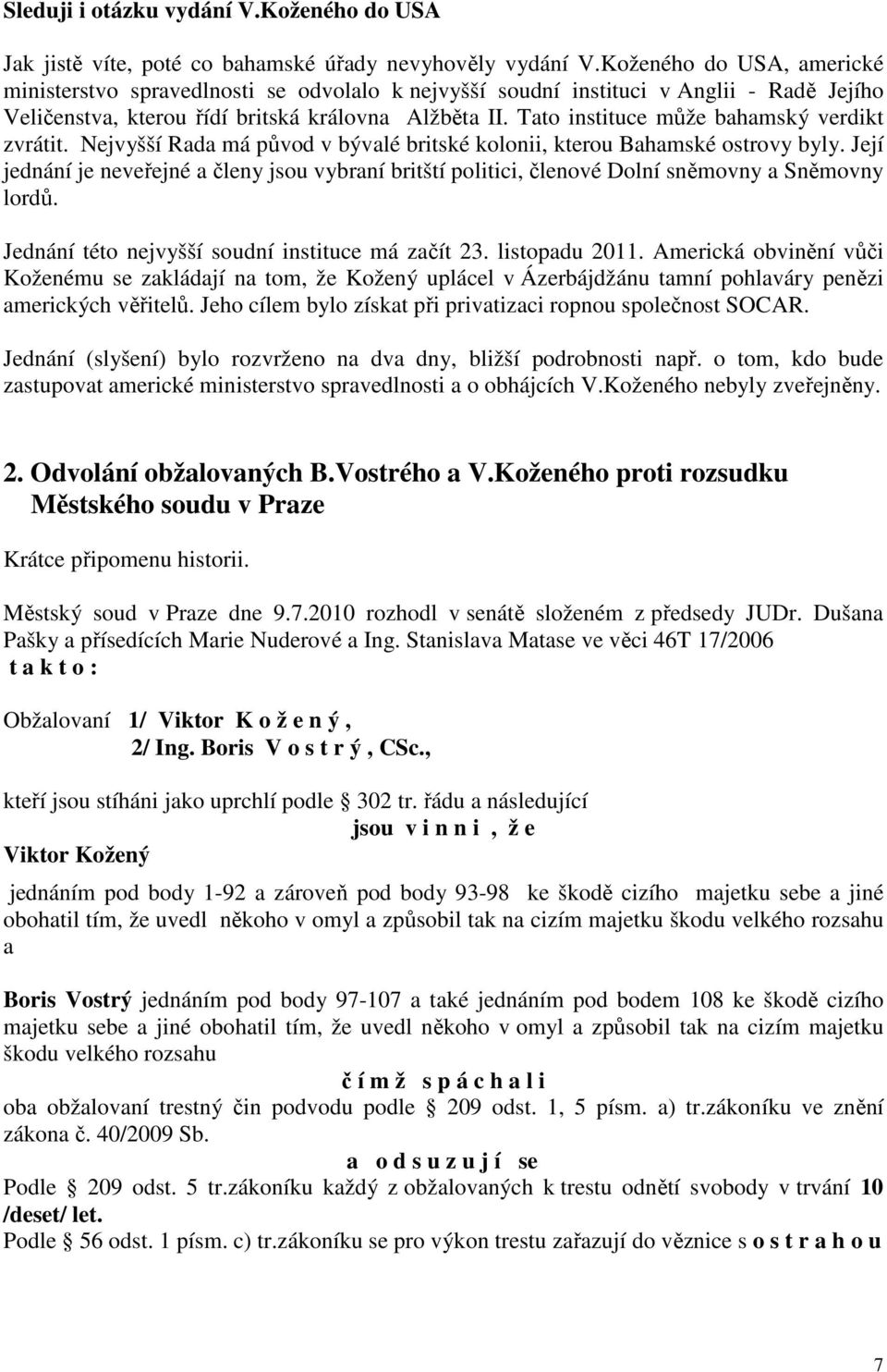 Tato instituce může bahamský verdikt zvrátit. Nejvyšší Rada má původ v bývalé britské kolonii, kterou Bahamské ostrovy byly.