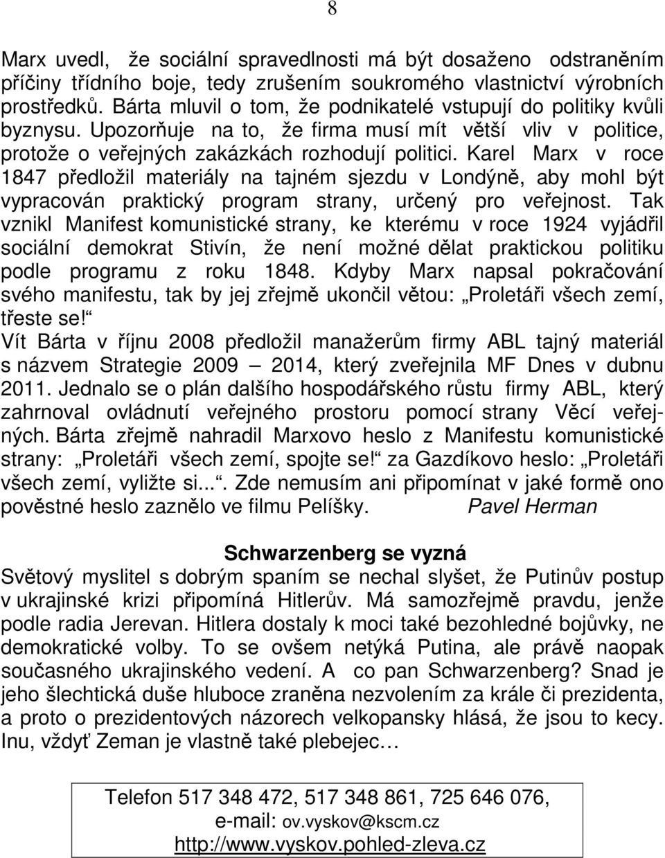 Karel Marx v roce 1847 předložil materiály na tajném sjezdu v Londýně, aby mohl být vypracován praktický program strany, určený pro veřejnost.