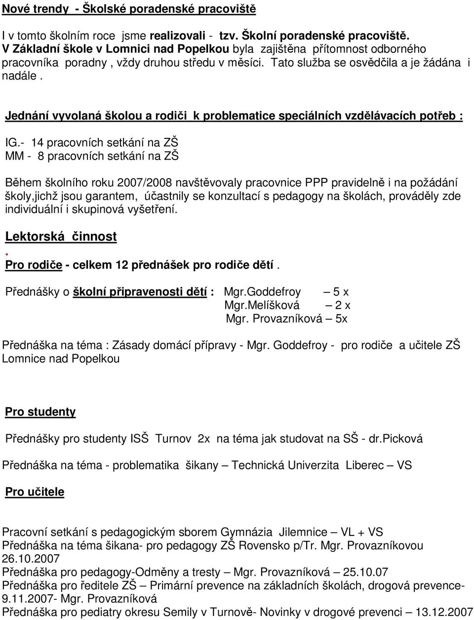 Jednání vyvolaná školou a rodiči k problematice speciálních vzdělávacích potřeb : IG.