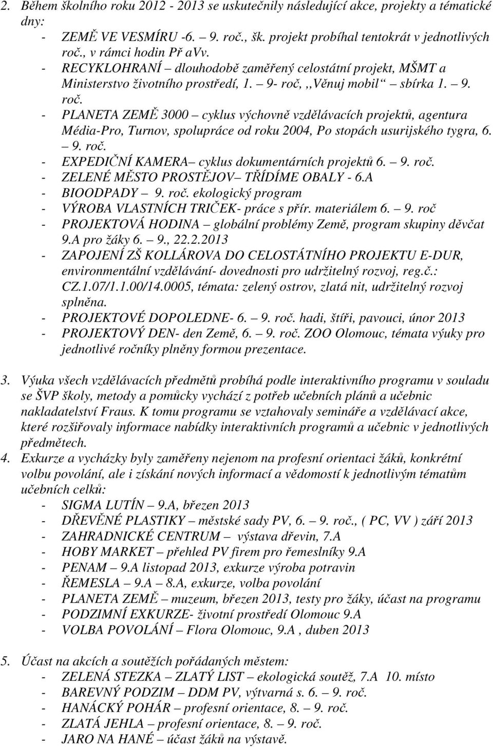 ,,věnuj mobil sbírka 1. 9. roč. - PLANETA ZEMĚ 3000 cyklus výchovně vzdělávacích projektů, agentura Média-Pro, Turnov, spolupráce od roku 2004, Po stopách usurijského tygra, 6. 9. roč. - EXPEDIČNÍ KAMERA cyklus dokumentárních projektů 6.