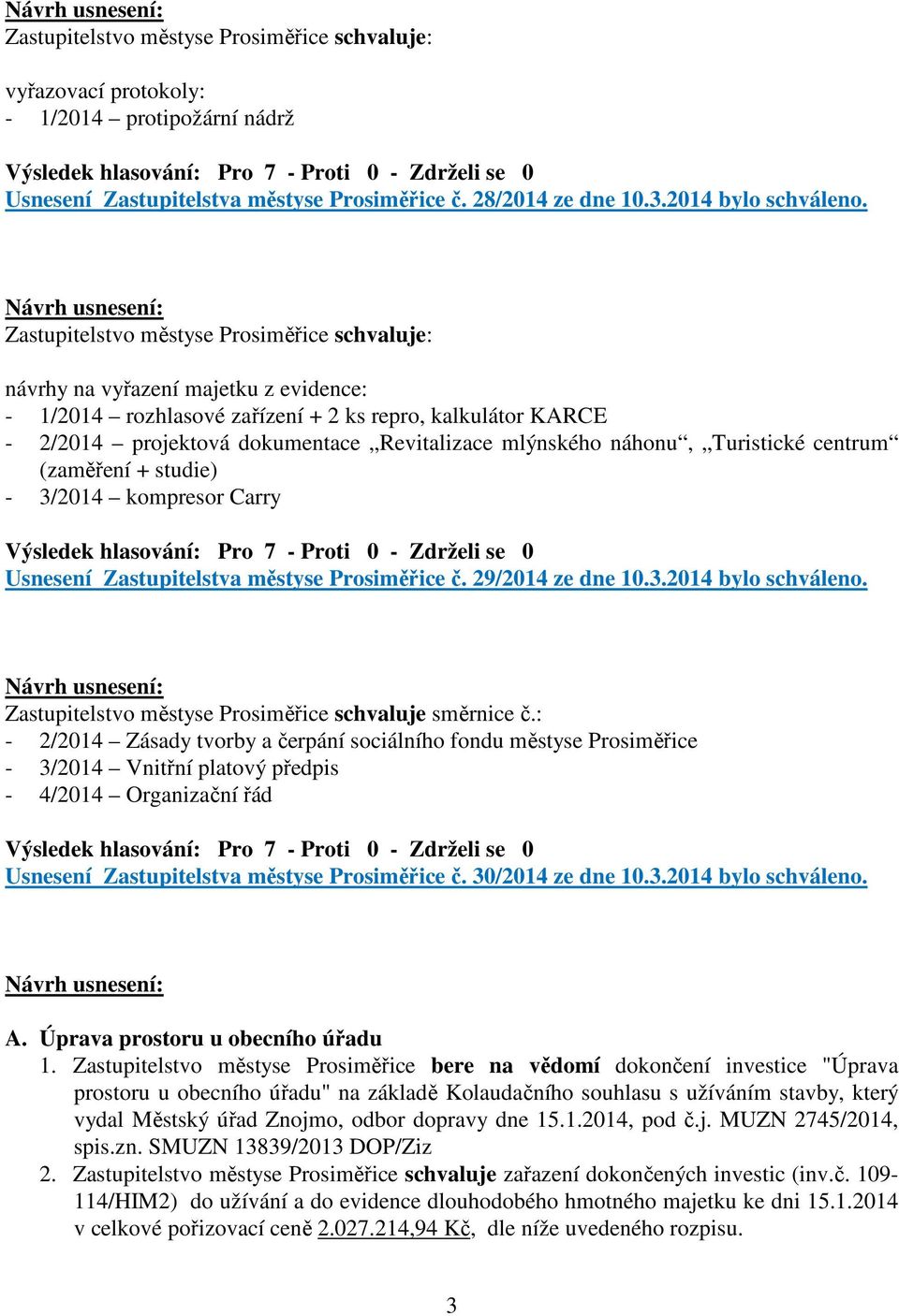 náhonu, Turistické centrum (zaměření + studie) - 3/2014 kompresor Carry Usnesení Zastupitelstva městyse Prosiměřice č. 29/2014 ze dne 10.3.2014 bylo schváleno.