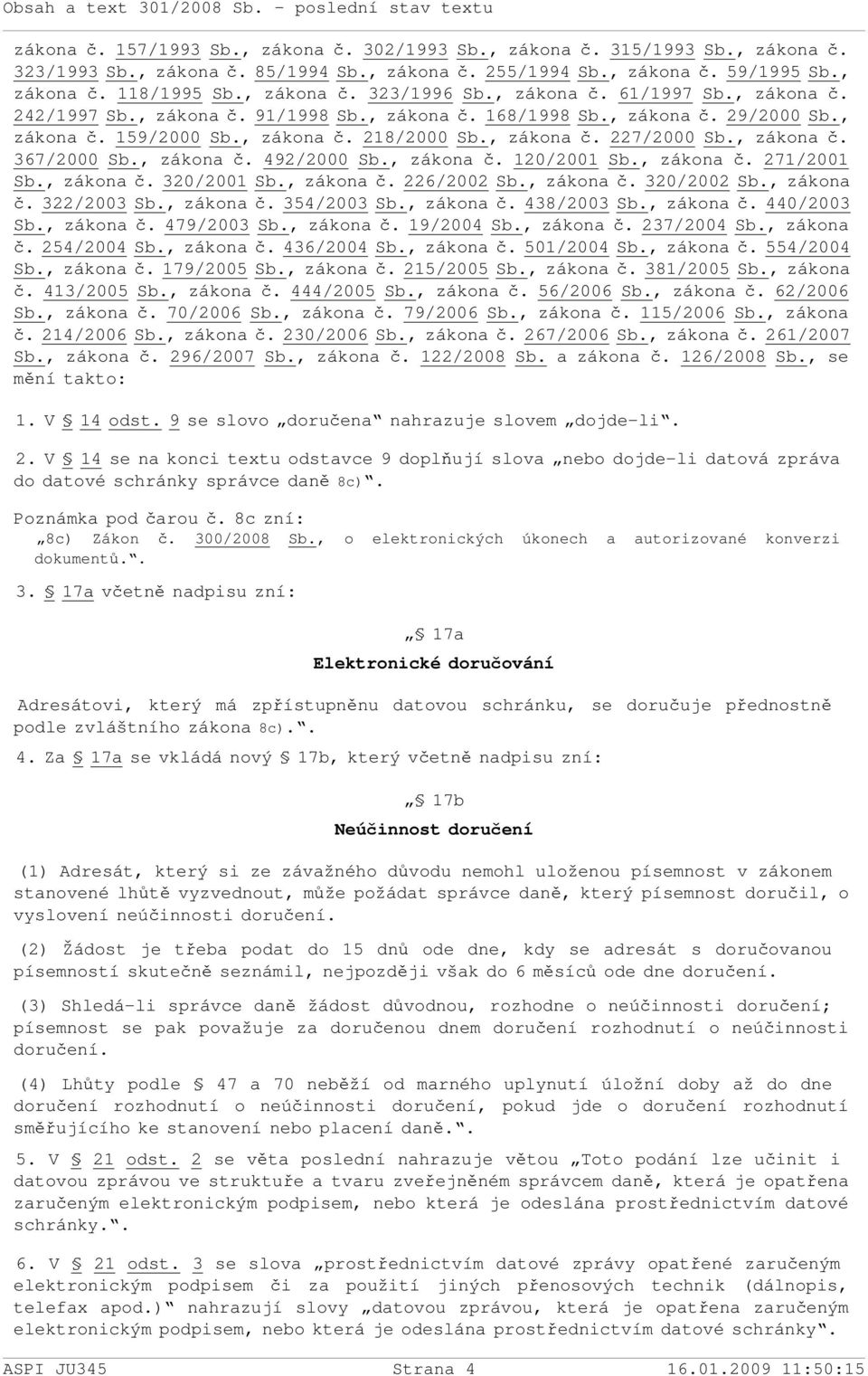 , zákona č. 492/2000 Sb., zákona č. 120/2001 Sb., zákona č. 271/2001 Sb., zákona č. 320/2001 Sb., zákona č. 226/2002 Sb., zákona č. 320/2002 Sb., zákona č. 322/2003 Sb., zákona č. 354/2003 Sb.