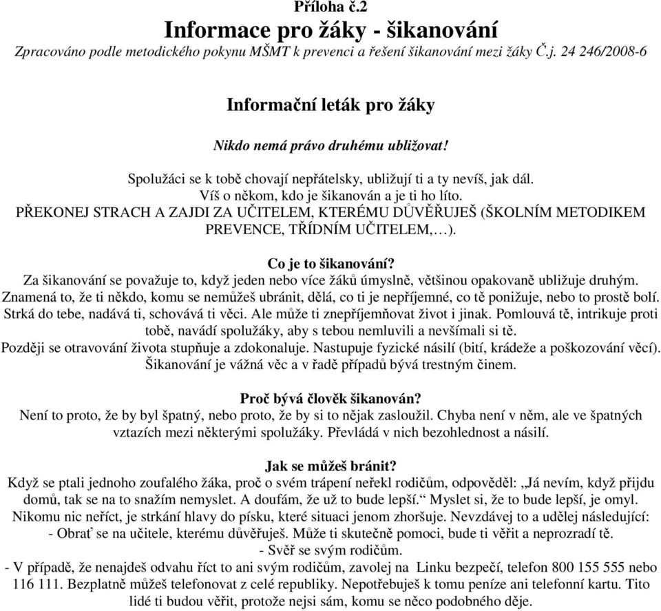 PŘEKONEJ STRACH A ZAJDI ZA UČITELEM, KTERÉMU DŮVĚŘUJEŠ (ŠKOLNÍM METODIKEM PREVENCE, TŘÍDNÍM UČITELEM, ). Co je to šikanování?