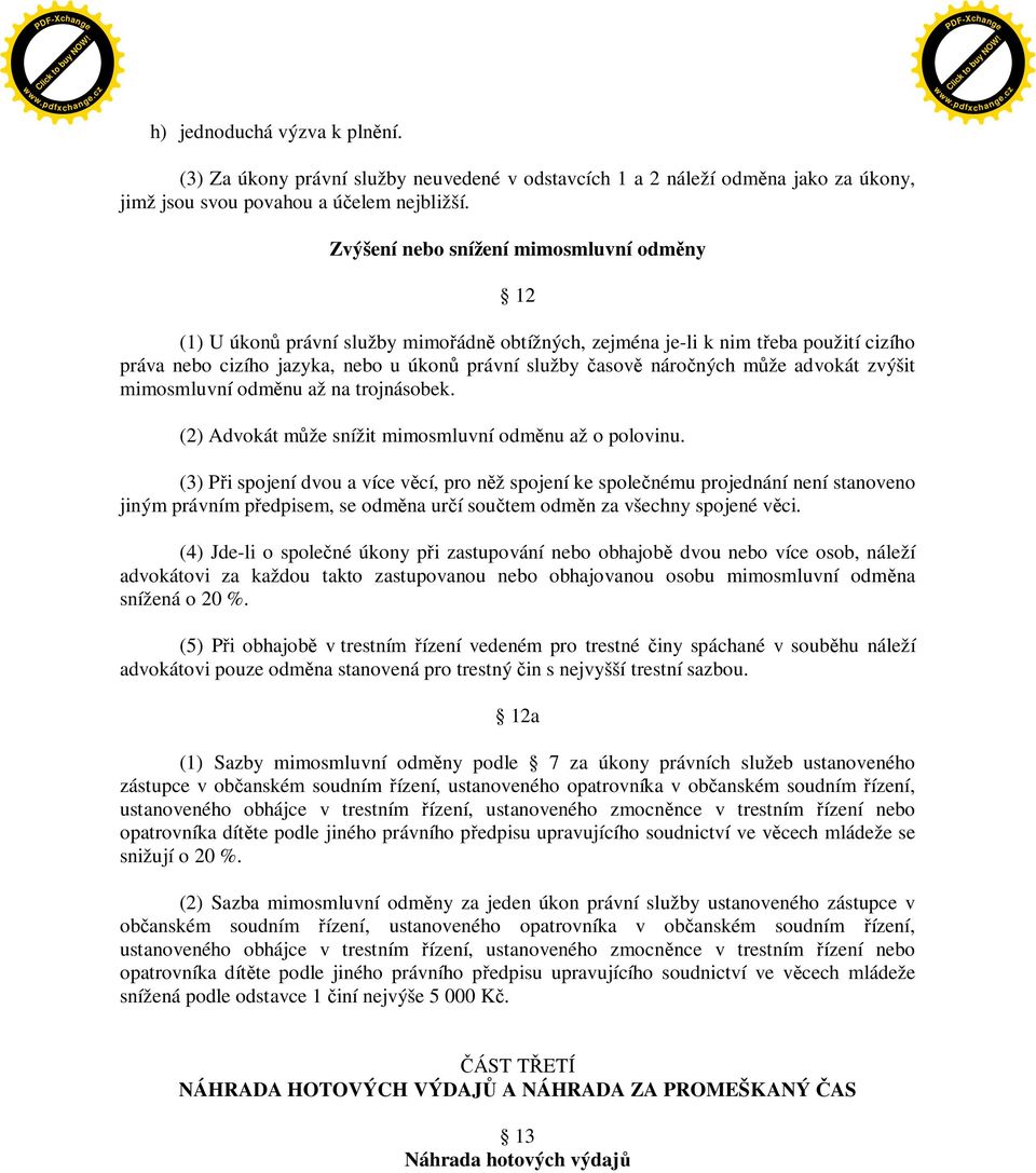 že advokát zvýšit mimosmluvní odm nu až na trojnásobek. (2) Advokát m že snížit mimosmluvní odm nu až o polovinu.