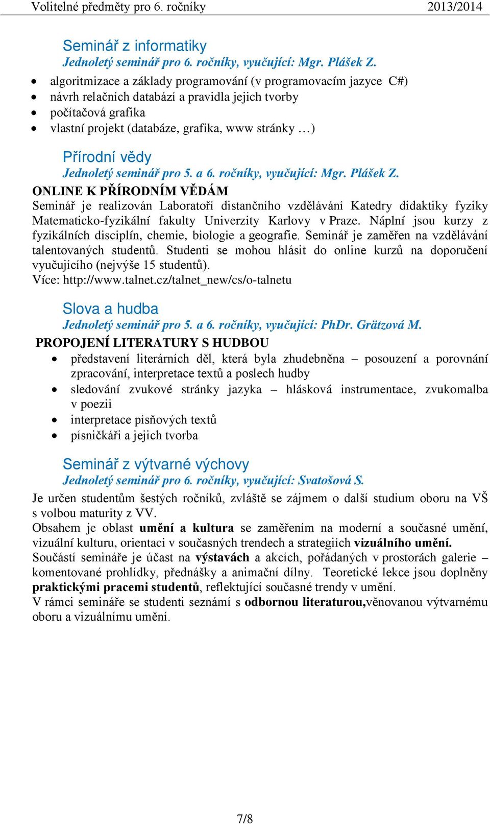 Jednoletý seminář pro 5. a 6. ročníky, vyučující: Mgr. Plášek Z.