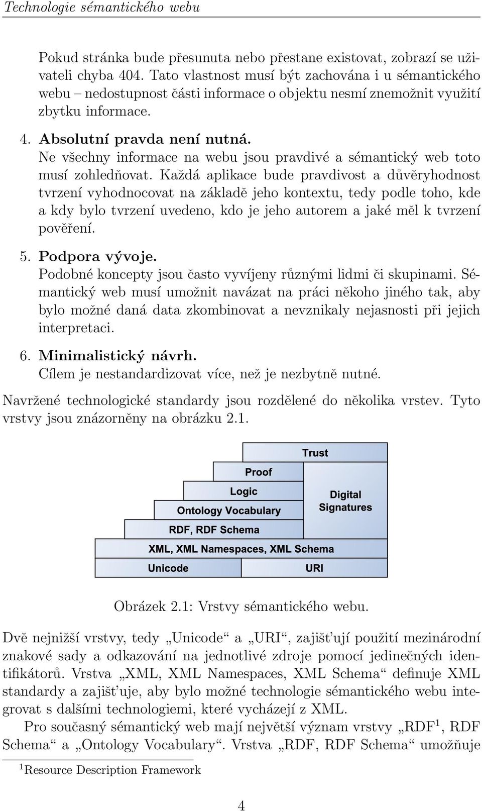 Ne všechny informace na webu jsou pravdivé a sémantický web toto musí zohledňovat.