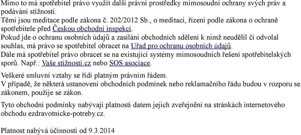 Pokud jde o ochranu osobních údajů a zasílání obchodních sdělení k nimž neudělil či odvolal souhlas, má právo se spotřebitel obracet na Uřad pro ochranu osobních údajů.