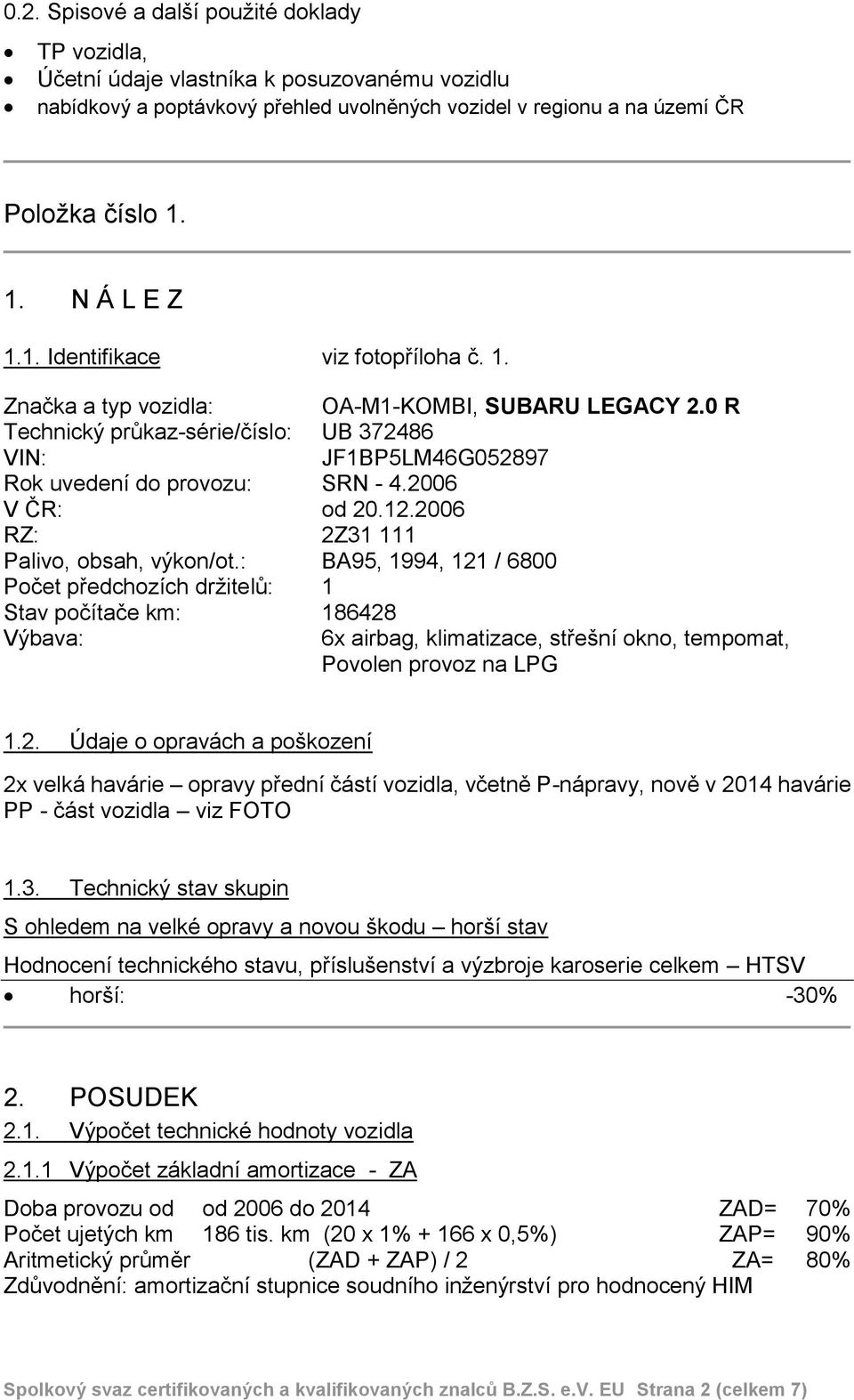 2006 V ČR: od 20.12.2006 RZ: 2Z31 111 Palivo, obsah, výkon/ot.