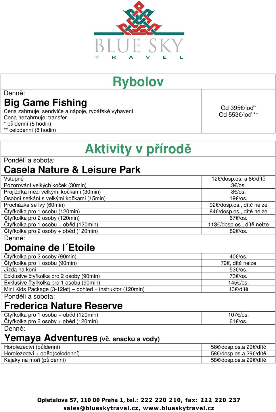 Čtyřkolka pro 1 osobu + oběd (120min) Čtyřkolka pro 2 osoby + oběd (120min) Domaine de l Etoile Čtyřkolka pro 2 osoby (90min) Čtyřkolka pro 1 osobu (90min) Jízda na koni Exklusive čtyřkolka pro 2