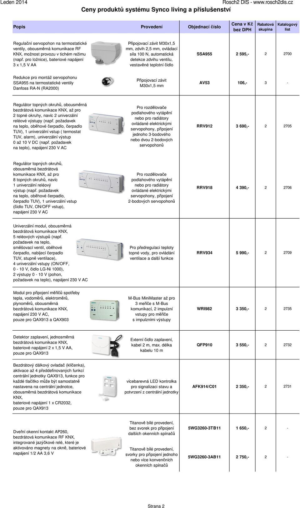 Redukce pro montáž servopohonu SSA955 na termostatické ventily Danfoss RA-N (RA2000) Připojovací závit M30x1,5 mm AV53 106,- 3 - Regulátor topných okruhů, obousměrná bezdrátová komunikace KNX, až pro