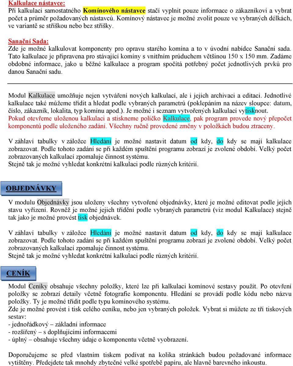 Sanační Sada: Zde je možné kalkulovat komponenty pro opravu starého komína a to v úvodní nabídce Sanační sada.