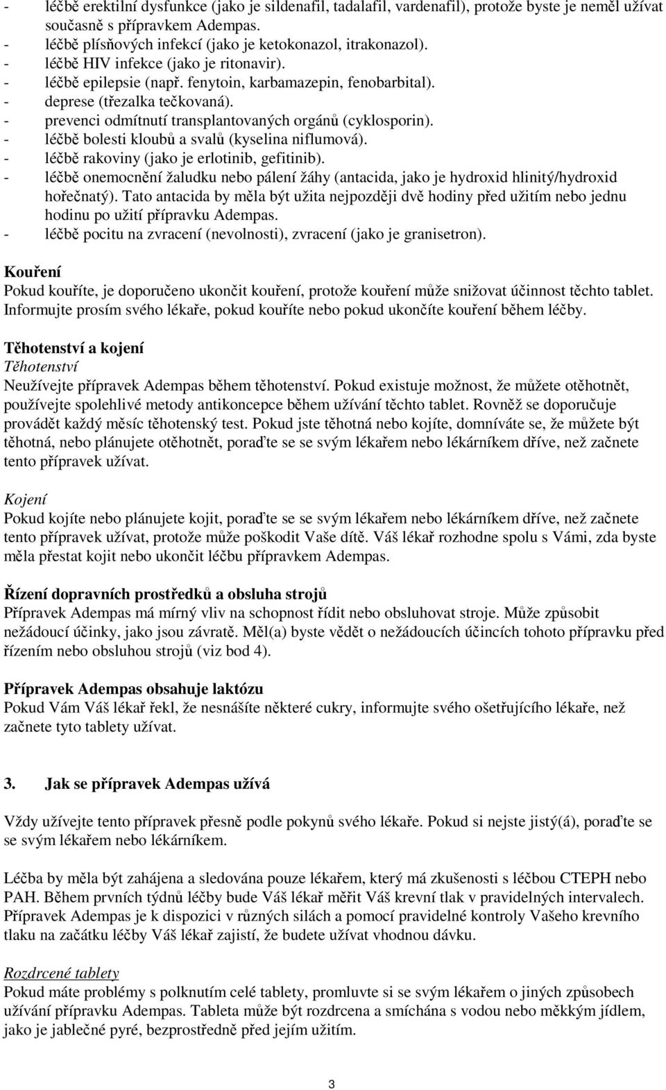 - léčbě bolesti kloubů a svalů (kyselina niflumová). - léčbě rakoviny (jako je erlotinib, gefitinib).