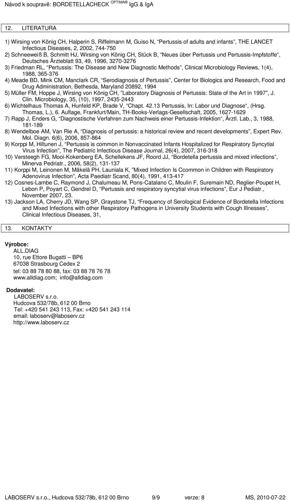 Reviews, 1(4), 1988, 365-376 4) Meade BD, Mink CM, Manclark CR, Serodiagnosis of Pertussis, Center for Biologics and Research, Food and Drug Administration, Bethesda, Maryland 20892, 1994 5) Müller