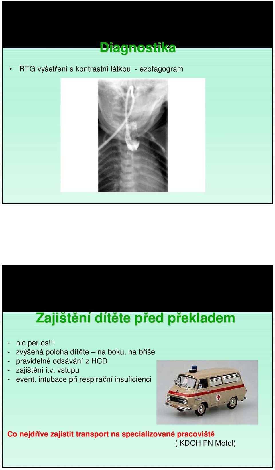 !! - zvýšená poloha dítěte na boku, na břiše - pravidelné odsávání z HCD -