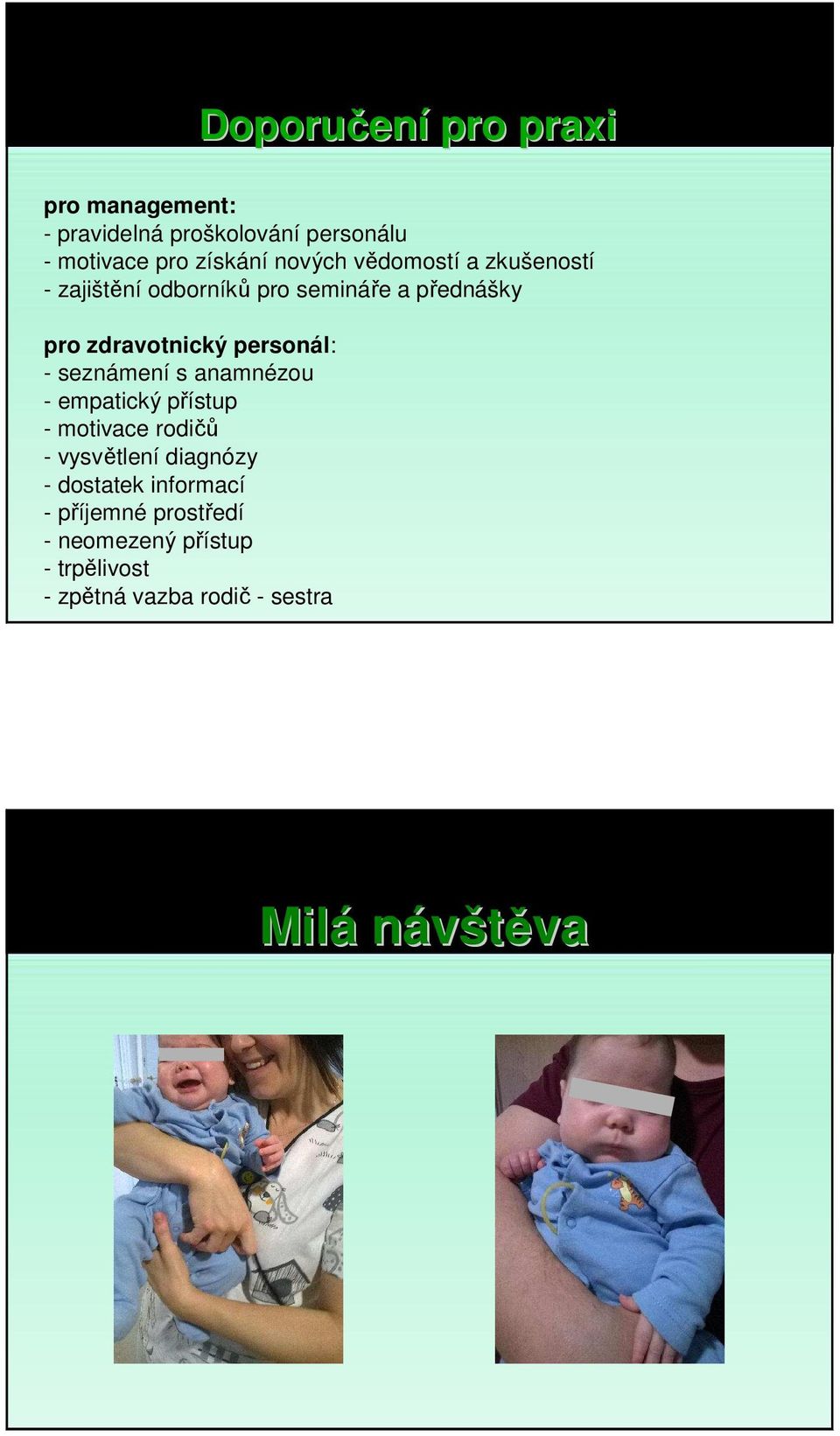 personál: - seznámení s anamnézou - empatický přístup - motivace rodičů - vysvětlení diagnózy -