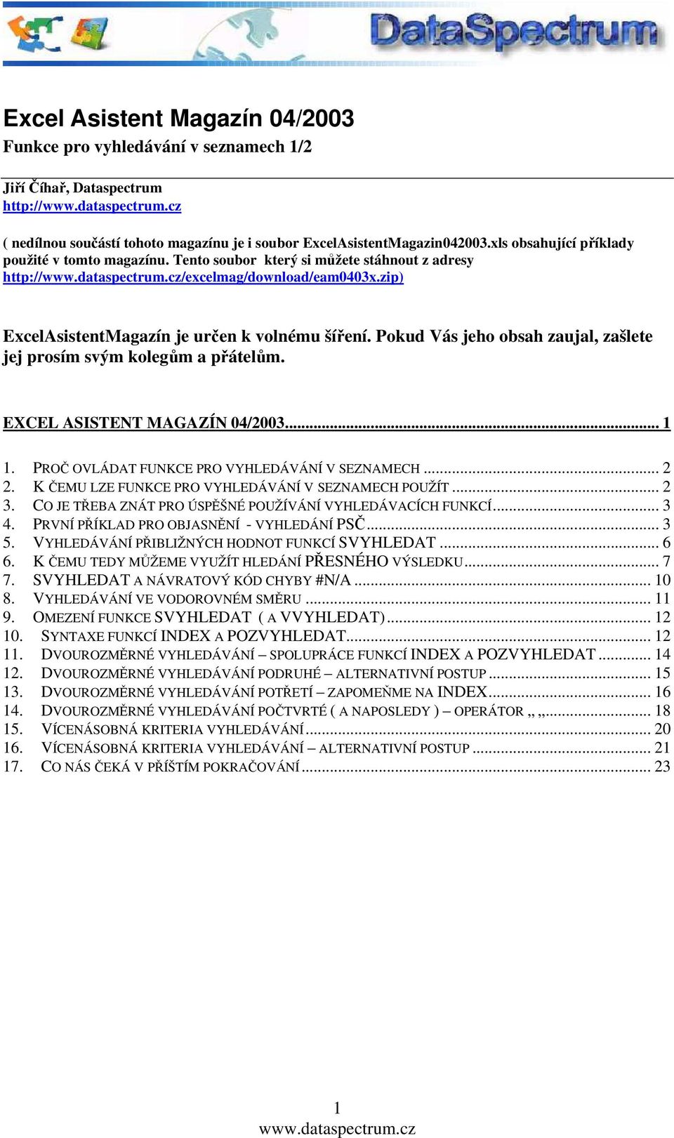 Pokud Vás jeho obsah zaujal, zašlete jej prosím svým kolegům a přátelům. EXCEL ASISTENT MAGAZÍN 04/2003... 1 1. PROČ OVLÁDAT FUNKCE PRO VYHLEDÁVÁNÍ V SEZNAMECH... 2 2.